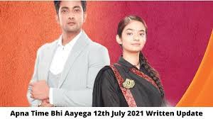 Apna Time Bhi Aayega 12th July 2021