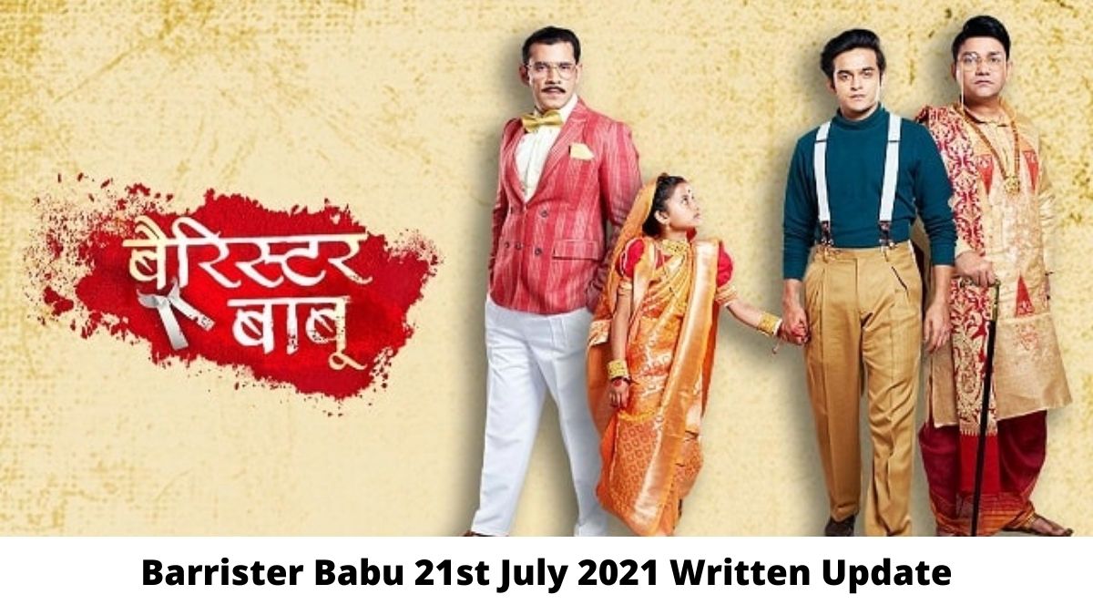 Barrister Babu Written Episode 21st July 2021