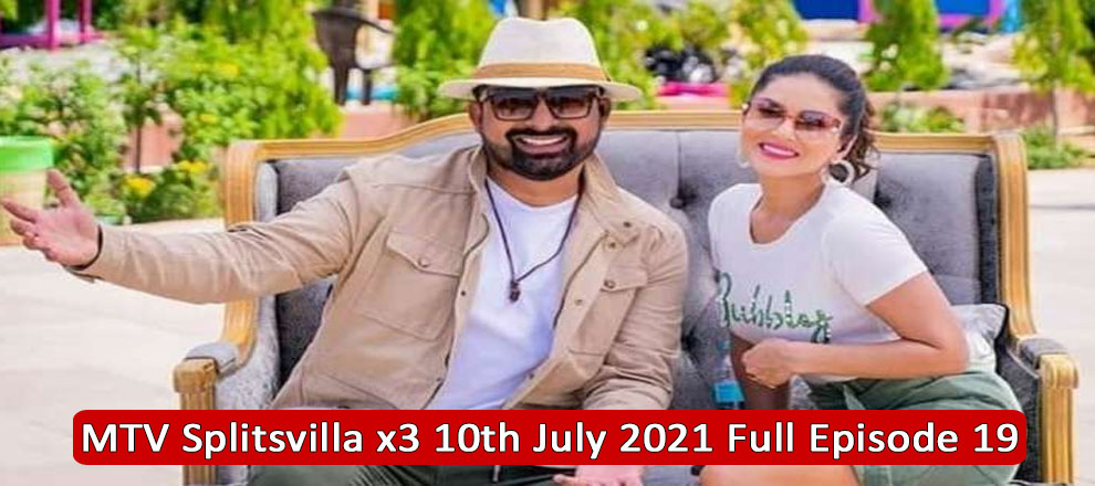 MTV Splitsvilla X3 10th July 2021