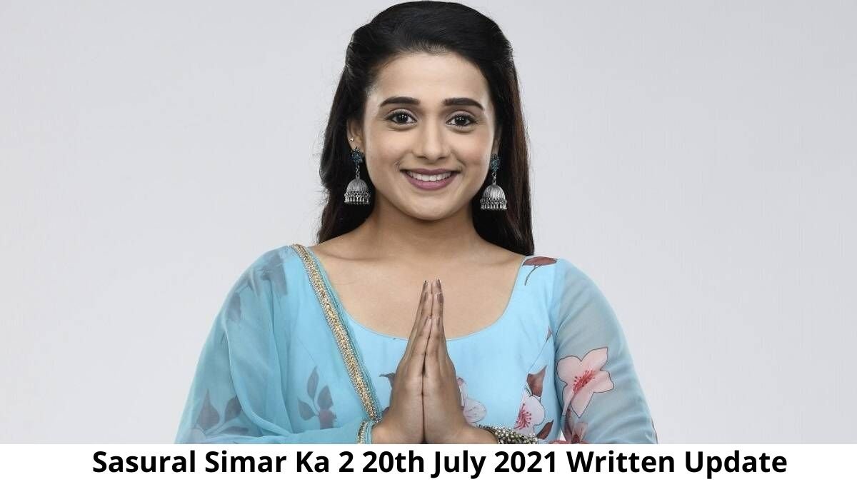 Sasural Simar Ka 2 20th July 2021