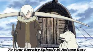 To Your Eternity Episode 16