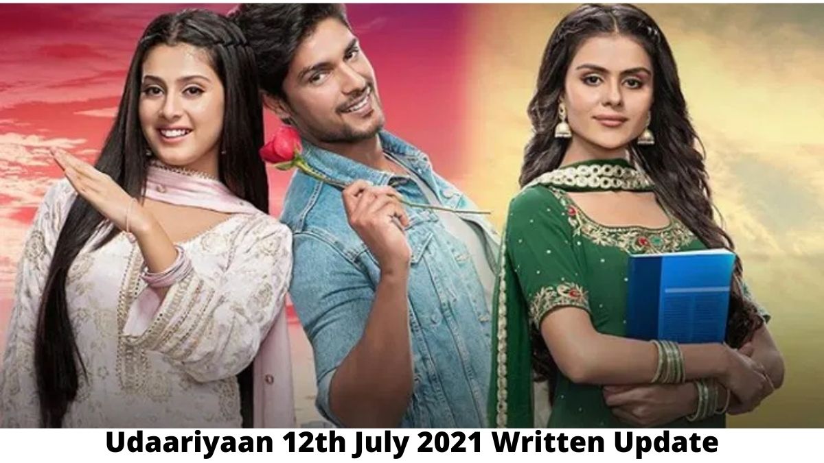 Udaariyaan Today's Episode, 12th July 2021