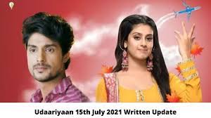 Udaariyaan, Today's Episode 15th July 2021 Written Update