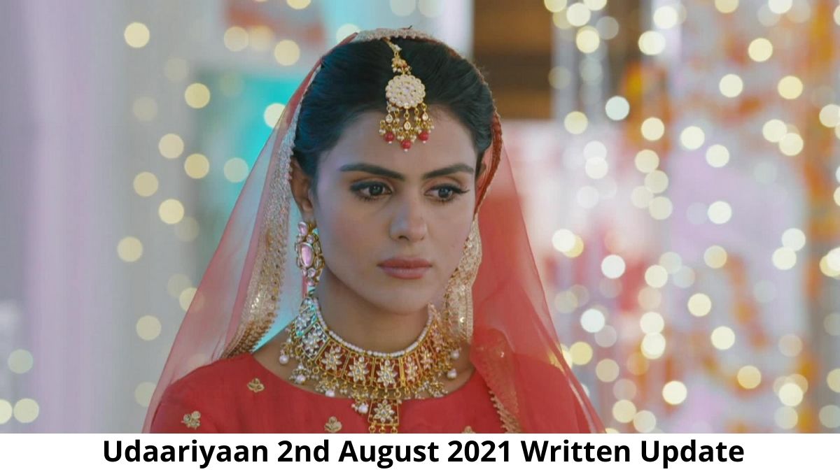 Udaariyaan 2nd August 2021