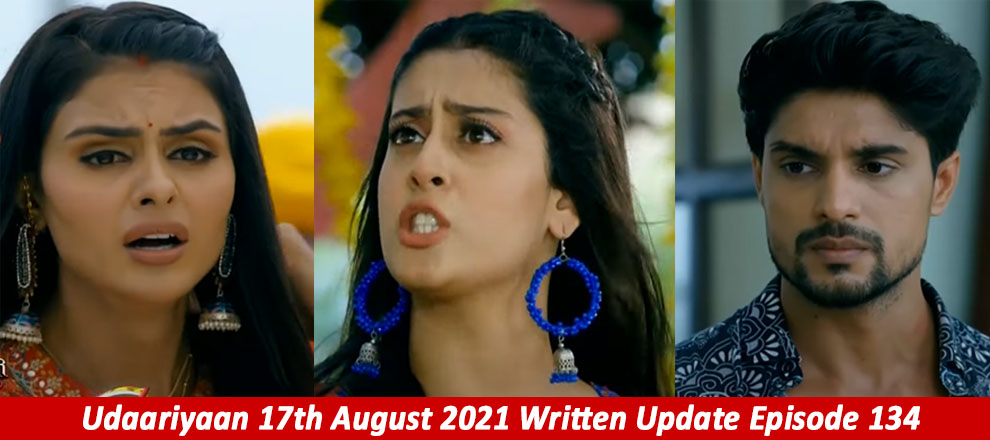 Udaariyaan Full Written Episode 17th August 2021