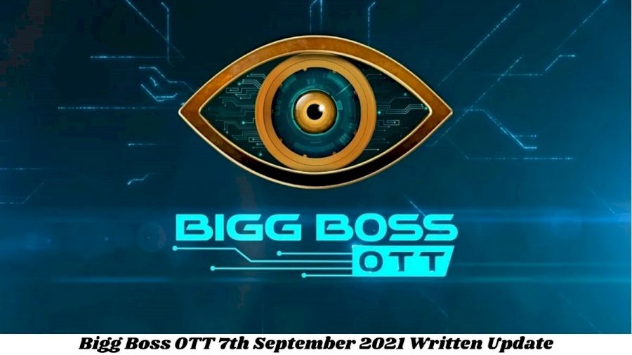 Bigg Boss OTT, 7th September 2021