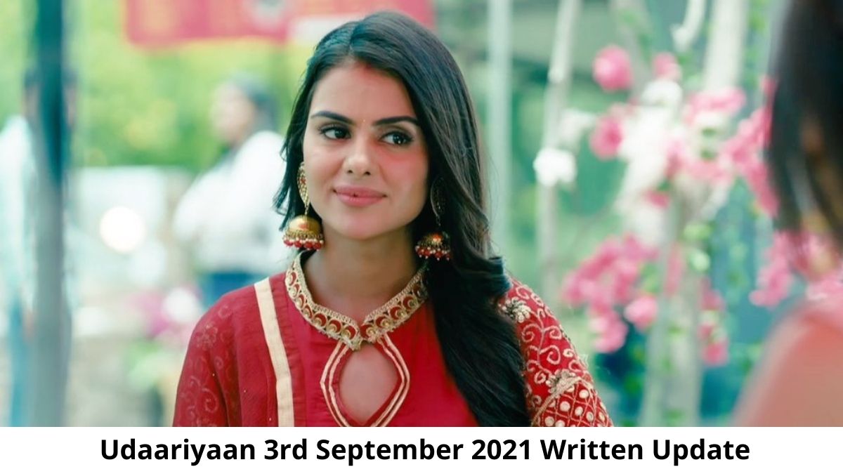 Udaariyaan, Today's Episode 3rd September 2021