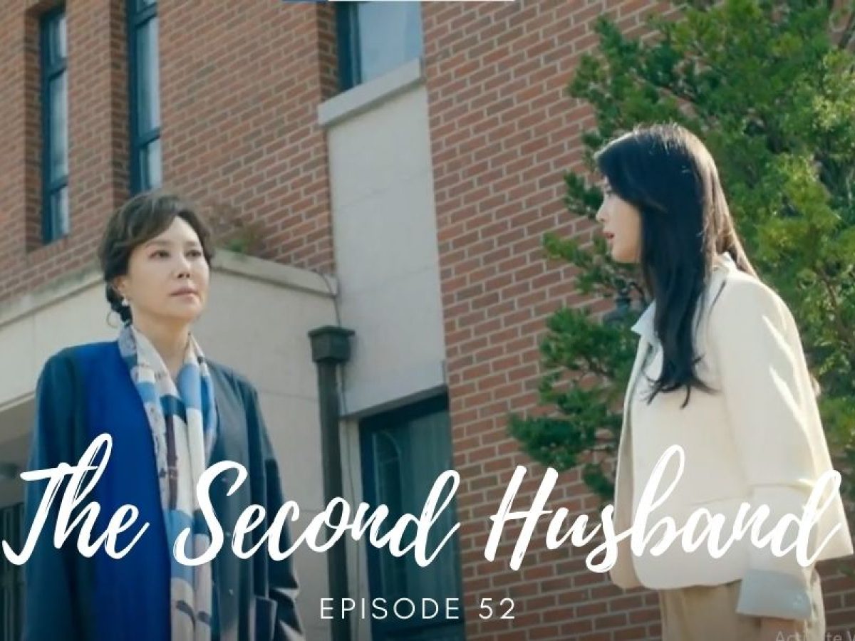 The Second Husband Episode 52 Release Date Time