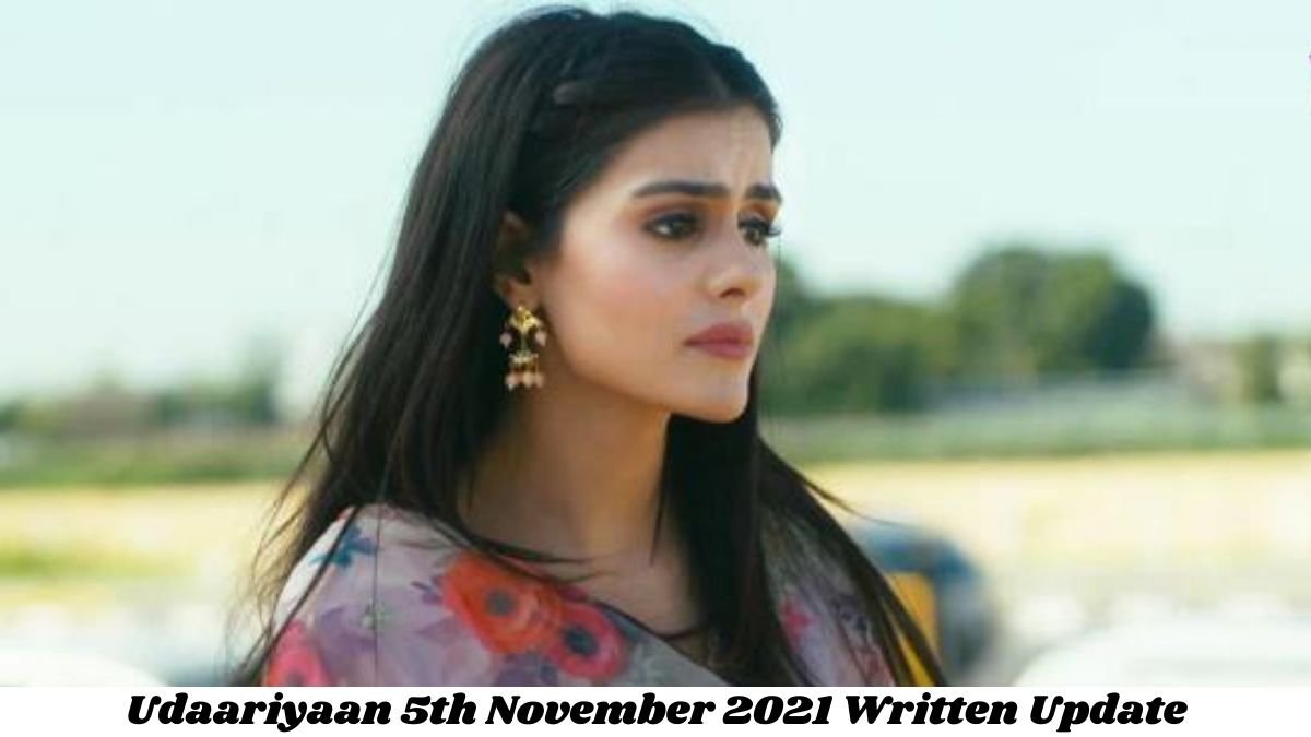 Udaariyaan, Today's Episode 5th November 2021
