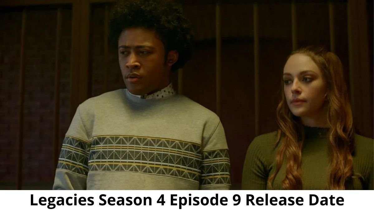 Legacies Season 4 Episode 9 Release Date