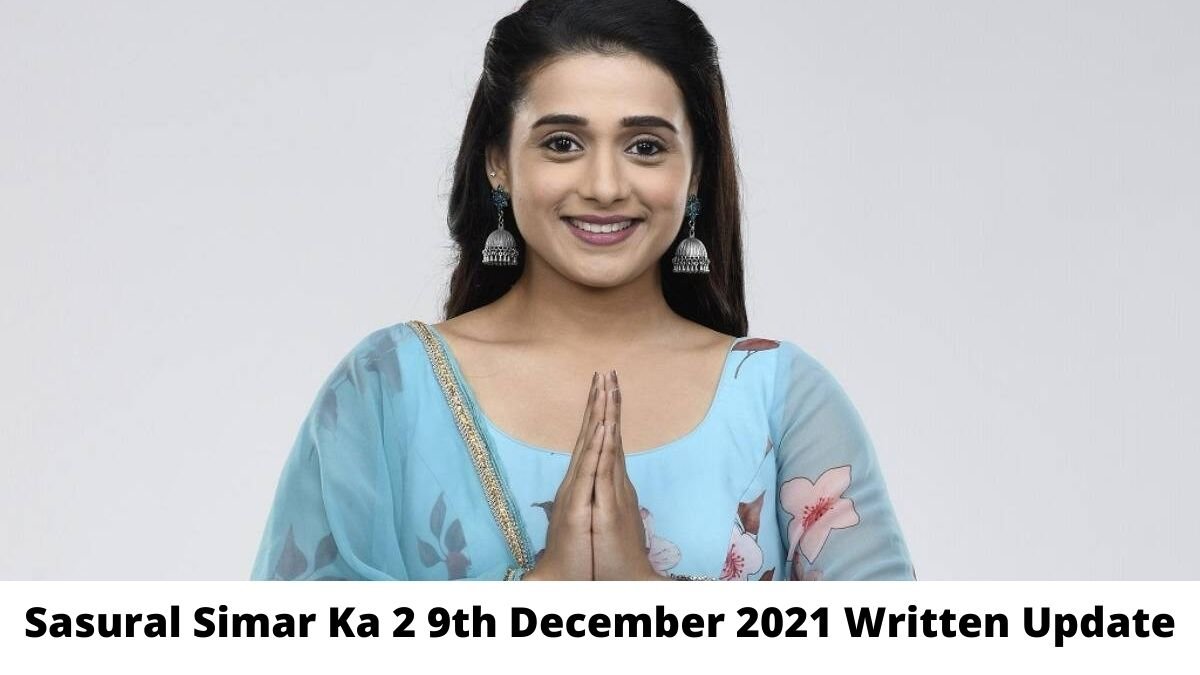 Sasural Simar Ka 2, 9th December 2021