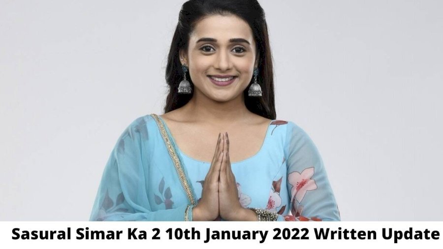 Sasural Simar Ka 2 10th January 2022 Written Update