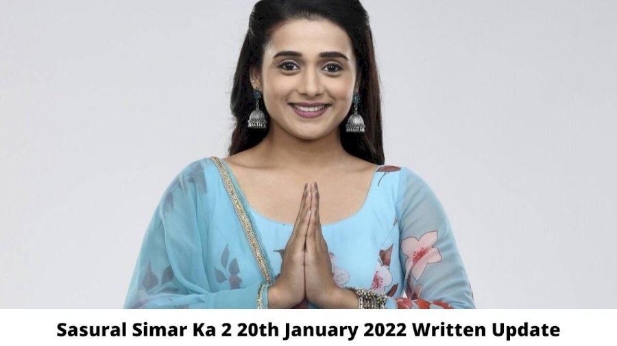 Sasural Simar Ka 2 20th January 2022 Written Update