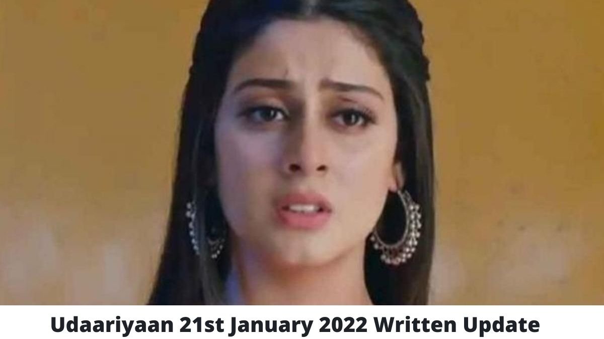 Udaariyaan 21st January 2022 Written Update
