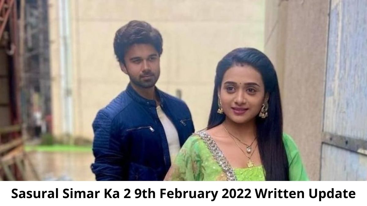 Sasural Simar Ka 2 9th February 2022 Written Update
