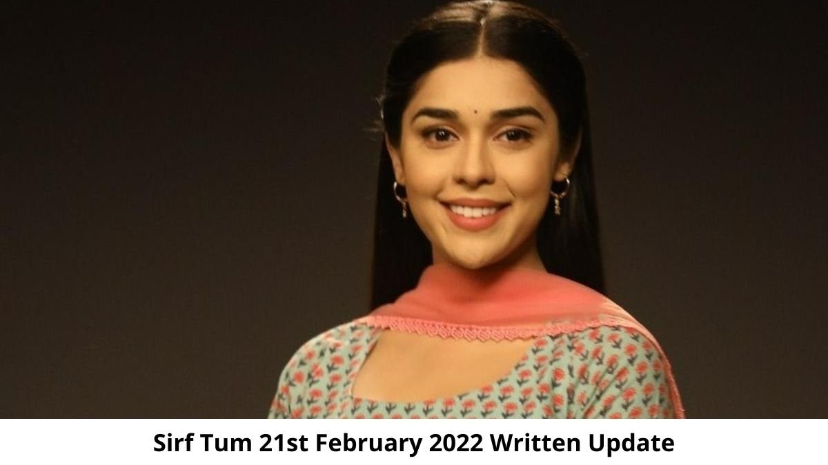 Sirf Tum 2 21st February 2022 Written Update