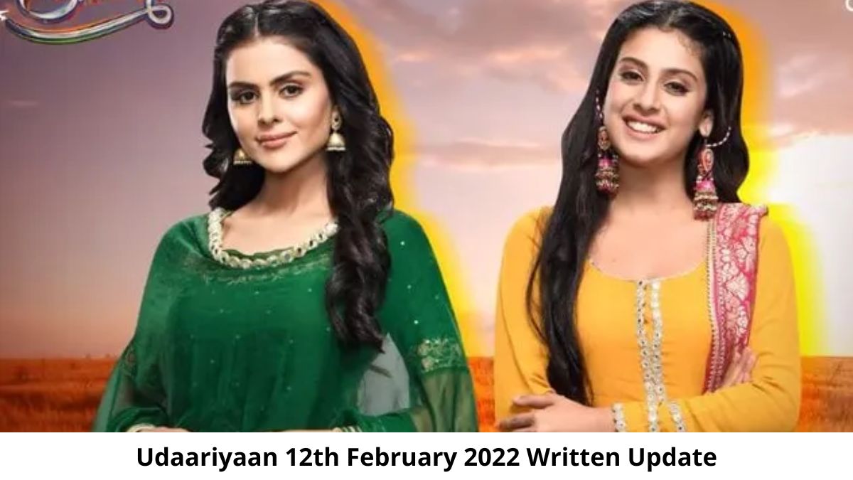 Udaariyaan 12th February 2022 Written Update