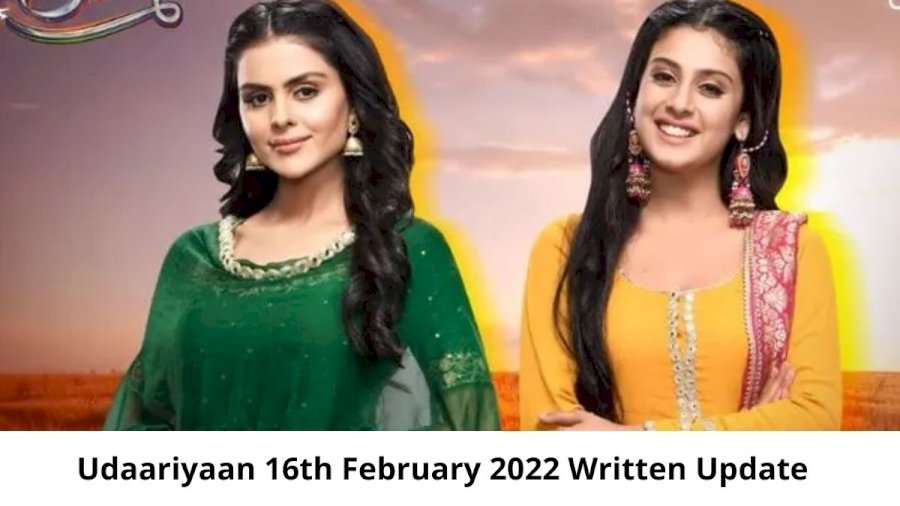 Udaariyaan 16th February 2022 Written Update