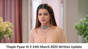 Thapki Pyar Ki 2 14th March 2022 Full Written Update