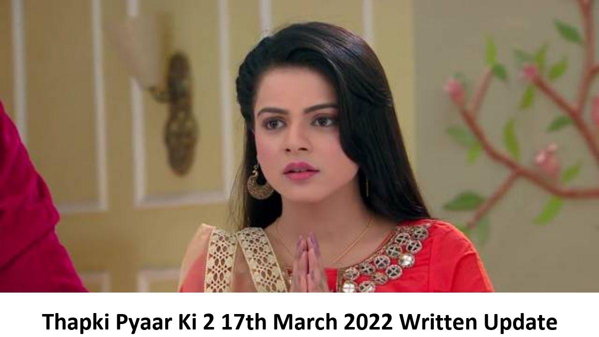 Thapki Pyar ki 2 17th March 2022 Written Update