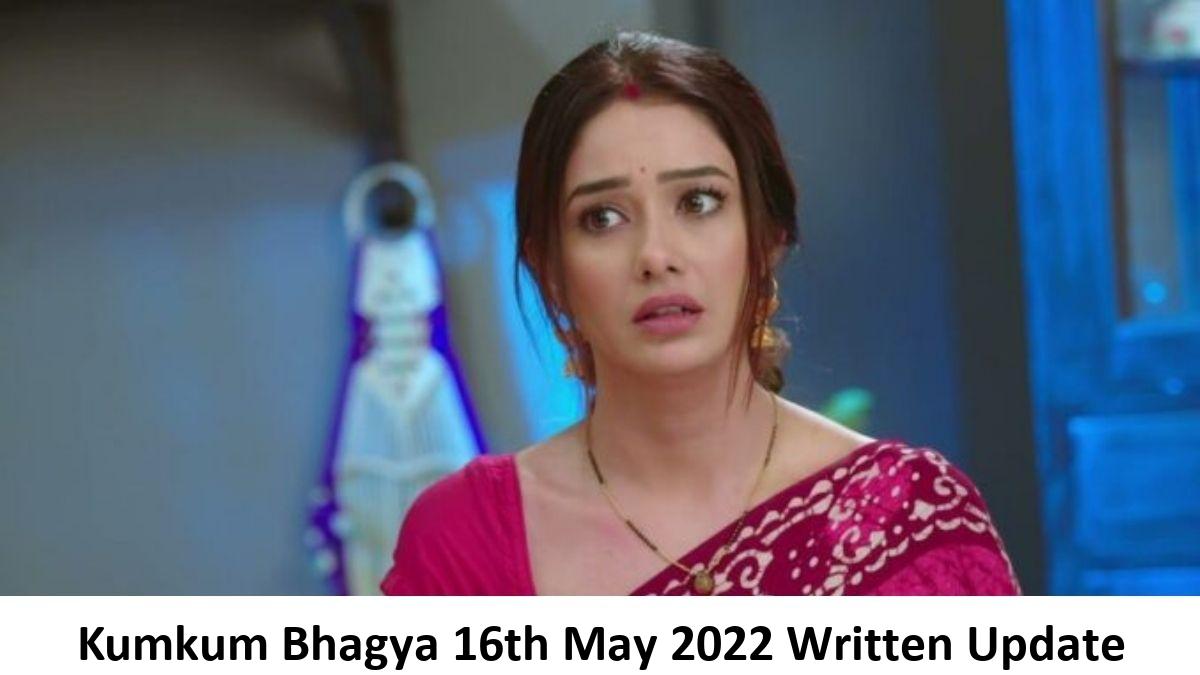 Kumkum Bhagya 16th May 2022 Full Written Update
