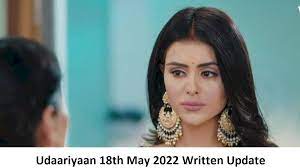 Udaariyaan 18th May 2022 Written Update